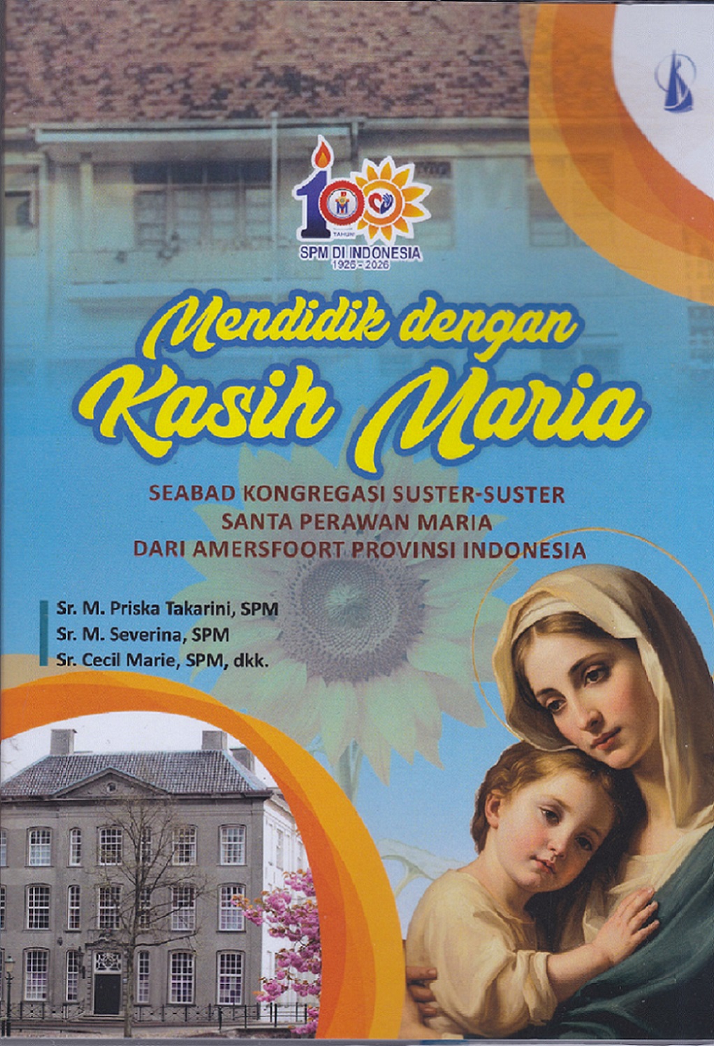 Mendidik dengan kasih Maria. Seabad kongregasi suster-suster Santa Perawan Maria dari Amersfoort provinsi Indonesia