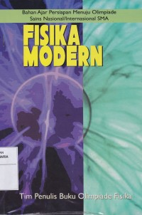 Image of Fisika Modern Bahan Ajar Persiapan Menuju Olimpiade Sains Nasional/Internasional SMA