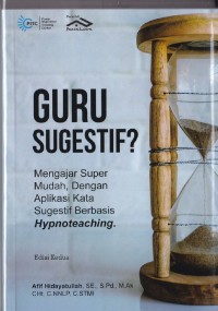Image of Guru sugestif? Mengajar super mudah, dengan aplikasi kata sugestif berbasis hypnoteaching edisi kedua
