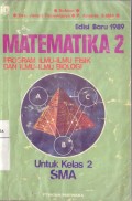 Matematika 2 Program Ilmu-ilmu Fisik dan Ilmu-ilmu Biologi untuk Kelas 2 Sekolah Menengah Umum Tingkat Atas (SMA)
