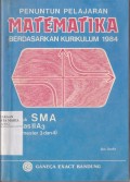 Penuntun Pelajaran Matematika Berdasarkan Kurikulum 1984 untuk SMA Kelas IIA3 (Semester 3 dan 4)