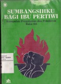 Sumbangsihku Bagi Ibu Pertiwi Buku III: Kumpulan Pengalaman dan Pemikiran