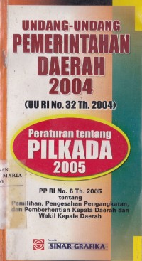 Image of Undang-undang pemerintah daerah 2004 (UU RI No.32 Th.2004) peraturan tentang PILKADA 2005