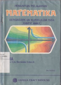 Image of Penuntun Pelajaran Matematika Berdasarkan Kurikulum 1984 untuk SMA Kelas IIA3 (Program Ilmu-ilmu Sosial) (Semester 3 dan 4)