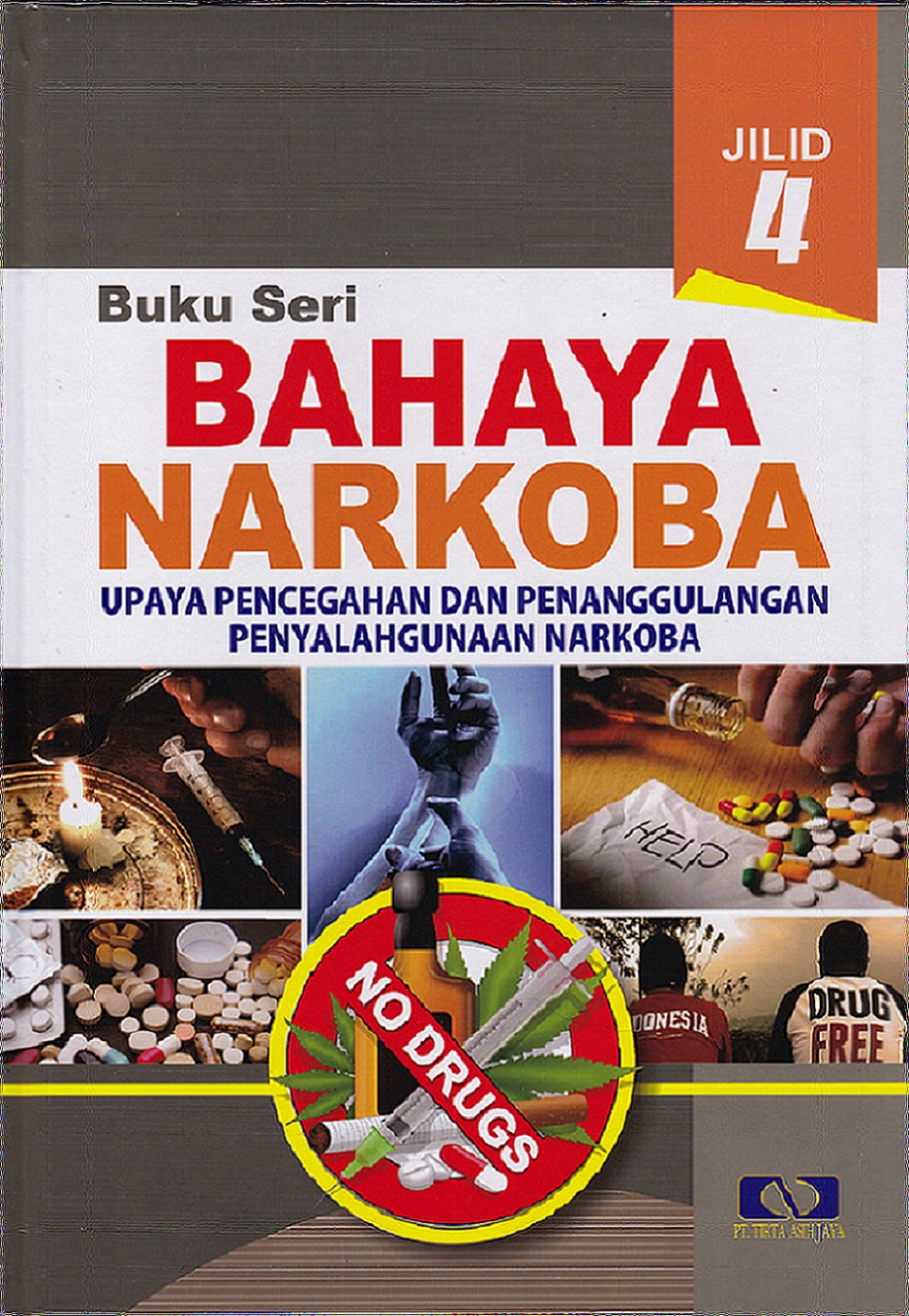 Buku seri bahaya narkoba jilid 4 upaya pencegahan dan penanggulangan penyalahgunaan narkoba