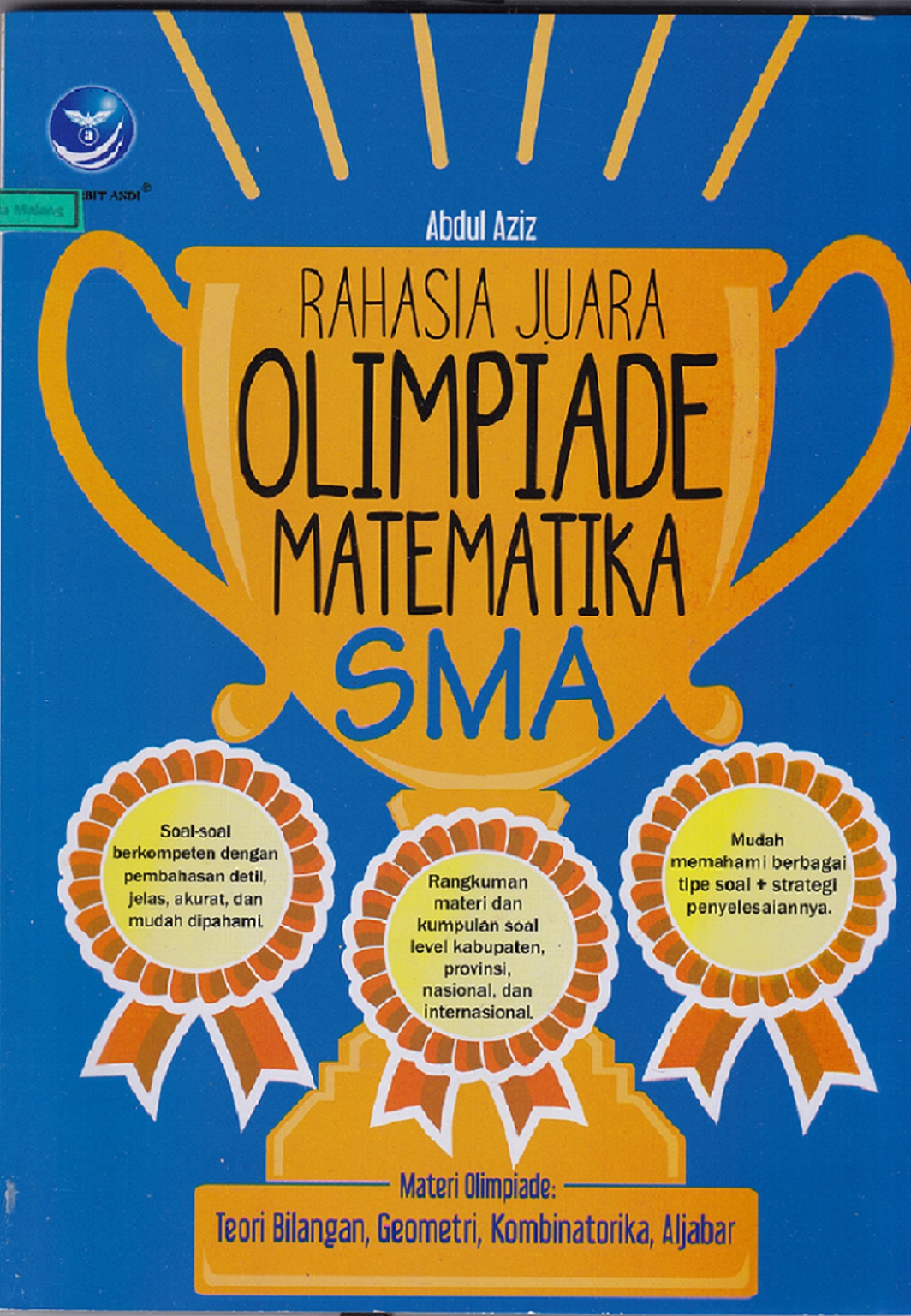 Rahasia juara olimpiade matematika SMA. Materi olimpiade teori bilangan, geometri, kombinatorika, aljabar