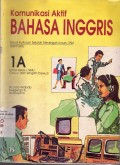 Komunikasi Aktif Bahasa Inggris (Komtifas SMU) 1A Untuk Kelas 1 SMU Cawu I tengah Cawu II