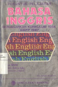 Image of Penuntun Pelajaran Bahasa Inggris Berdasarkan Kurikulum 1984 GBPP 1987 Untuk SMA Kls IIA1 & IIA2 Semester 3 Dan 4