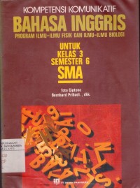 Image of Kompetensi Komunikatif Bahasa Inggris Program Ilmu-ilmu Fisik dan Ilmu-ilmu Biologi Untuk Kelas 3 Semester 6 SMA