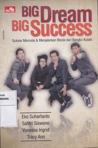 Image of Big Dream Big Success Sukses Memulai & Menjalankan Bisnis dari Bangku Kuliah