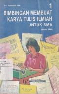 Bimbingan Membuat Karya Tulis Ilmiah Jilid 1 untuk SMA dan SMTA Sederajat