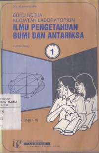 Image of Buku kerja Kegiatan Laboratorium Ilmu Pengetahuan Bumi dan Antariksa (Labsa SMA) Jilid 1 untuk SMA Kelas II IPA