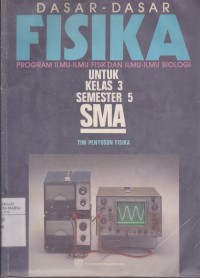 Image of Dasar-dasar Fisika Program Ilmu-ilmu Fisik dan Ilmu-ilmu Biologi untuk Kelas 3 Semester 5 SMA