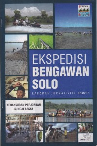 Image of Ekspedisi Bengawan Solo Laporan Jurnalistik Kompas Kehancuran Peradapan Sungai Besar