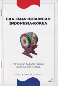 Image of Era Emas Hubungan Indonesia-Korea Pertukaran Kultural Melalui Investasi Dan Migrasi