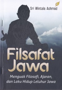 Image of Filsafat Jawa menguak Filosofi, Ajaran, dan Laku Hidup Leluhur Jawa