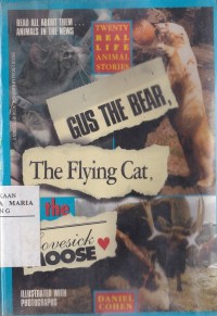 Image of Gus the Bear, the Flaying Cat and the Lovesick Moose Twenty Real Life Animal Stories