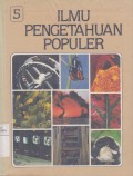 Ilmu Pengetahuan Populer Jilid 5 Ilmu Fisika, Biologi Umum