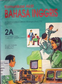 Komunikasi Aktif Bahasa Inggris Berdasarkan Kurikulum 1994 GBPP SMU Kls 2 jilid 2A Cawu I dan Tengah Cawu II