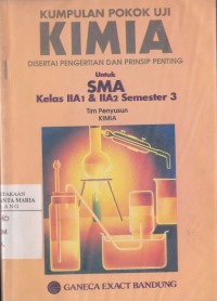 Image of Kumpulan Pokok Uji Kimia Disertai Pengertian dan Prinsip Penting untuk SMA Kelas IIA1 & IIA2 Semester 3