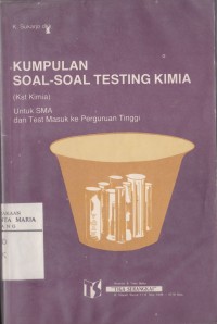 Image of Kumpulan Soal-soal Testing Kimia (Kst Kimia) Untuk Para Pelajar SMA Tingkat Terakhir dan Para Calon Peserta Test Masuk ke Perguruan Tinggi