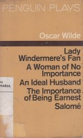 Lady Windermere's Fan A Woman of No Importance an Ideal Husband the Importance of Being Earnest Salome