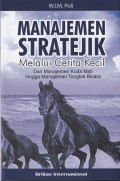 Manajemen Stratejik Melalui Cerita Kecil Dari Manajemen Kuda Mati Hingga Manajemen Tongkat Bicara