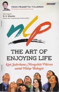 Image of NLP The Art Enjoying Life: Kita Sederhana Mengelola Pikitran untuk Hidup Bahagia