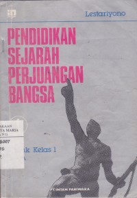 Image of Pendidikan Sejarah Perjuangan Bangsa 1 untuk Kelas 1 Sekolah Menengah Umum Tingkat Atas (SMA)