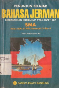 Image of Penuntun Belajar Bahasa Jerman Berdasarkan Kurikulum 1984 GBPP 1987 Untuk SMA Kelas IIIA3 & IIIA4 Semester 5 dan 6
