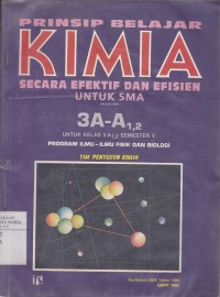 Image of Prinsip Belajar Kimia Secara Efektif dan Efisien untuk SMA 3A-A1,2 untuk Kelas 3-A1,2 Semester V Program Ilmu -ilmu Fisik dan Biologi