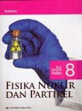 Seri Konsep Fisika 8 Fisika Nuklir dan Partikel