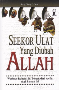 Image of Seekor Ulat yang Diubah Allah: Warisan Rohani St. Teresa dari Avila bagi Zaman Ini