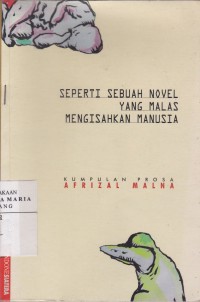 Image of Seperti Sebuah Novel yang Malas Mengisahkan Manusia