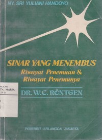 Image of Sinar yang Menembus: Riwayat Penemuan & Riwayat Penemunya DR. W.C. Rontgen