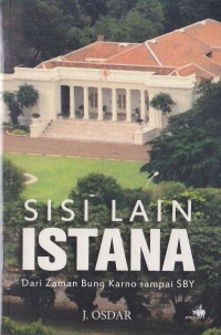 Image of Sisi Lain Istana Dari Zaman Bung Karno Sampai SBY