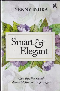 Image of Smart & Elegant Cara Berpikir Cerdik Bertindak Jitu Bersikap Anggun
