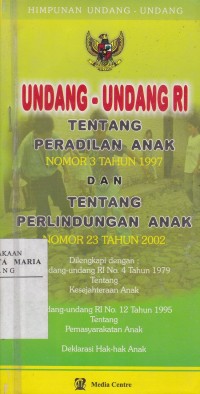 Image of Undang-undang RI tentang Peradilan Anak Nomor 3 Tahun 1997 dan tentang Perlindungan Anak Nomor 23 Tahun 2002