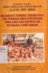 Image of Masyarakat Pemungut Barang Bekas dan Penghasilannya di Kelurahan Tamanrea dan Kelurahan Rappokalling Kotamadya Ujung Pandang: Karya Tulis Lomba Penelitian Ilmiah Remaja (LPIR 1987-1988)