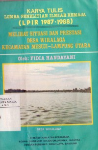 Image of Melihat Situasi dan Prestasi Desa Wiralaga Kecamatan Mesuji-Lampung Utara: Karya Tulis Lomba Penelitian Ilmiah Remaja (LPIR 1987-1988)
