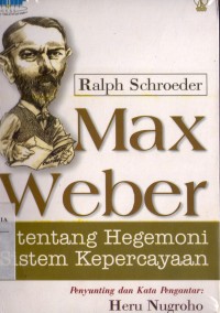Image of Max Weber: Tentang Hegemoni Sistem Kepercayaan