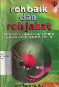 Image of Roh Baik dan Roh Jahat: Praktek Pembedaan Roh dan Pemilihan Menurut Latihan Rohani St.Ignatius