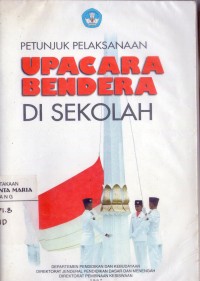 Image of Petunjuk Pelaksanaan Upacara Bendera di Sekola