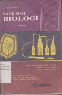 Bank Soal Biologi Ujian Masuk 1974 s.d. 1982 Perguruan Tinggi Negeri Proyek Perintis I & III Image of Bank Soal Biologi Ujian Masuk 1974 s.d. 1982 Perguruan Tinggi Negeri Proyek Perintis I & III