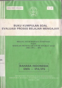 Buku Kumpulan Soal Evaluasi Proses Belajar Mengajar Bidang Studi Bahasa Indonesia pada Sekolah Menengah Tingkat Atas (SMA IPA - IPS) Image of Buku Kumpulan Soal Evaluasi Proses Belajar Mengajar Bidang Studi Bahasa Indonesia pada Sekolah Menengah Tingkat Atas (SMA IPA - IPS)