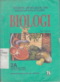 Terampil Menguasai dan Menerapkan Konsep Biologi 2A untuk Kelas 2 SMU Cawu I dan Tengah Cawu II Image of Terampil Menguasai dan Menerapkan Konsep Biologi 2A untuk Kelas 2 SMU Cawu I dan Tengah Cawu II